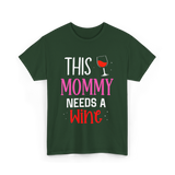 This Mommy Needs Wine Drink T-Shirt - Forest Green