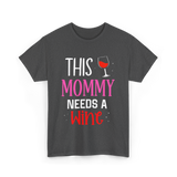 This Mommy Needs Wine Drink T-Shirt - Dark Heather