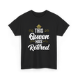 This Queen Has Retired Retirement T-Shirt - Black