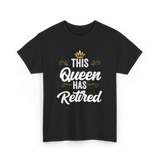 This Queen Has Retired Retirement T-Shirt - Black