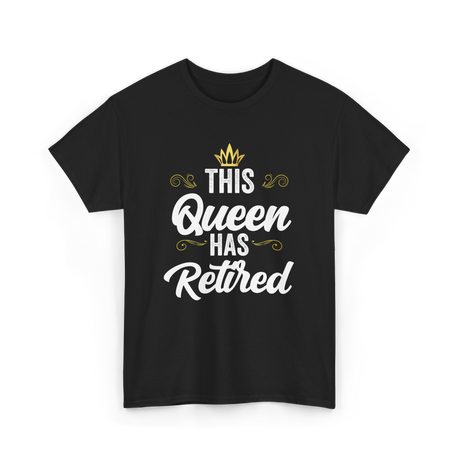 This Queen Has Retired Retirement T-Shirt - Black