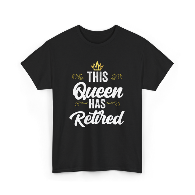 This Queen Has Retired Retirement T-Shirt - Black