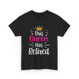 This Queen Has Retired Retirement T-Shirt - Black