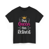 This Queen Has Retired Retirement T-Shirt - Black