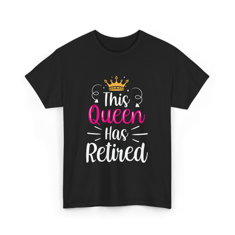 This Queen Has Retired Retirement T-Shirt - Black