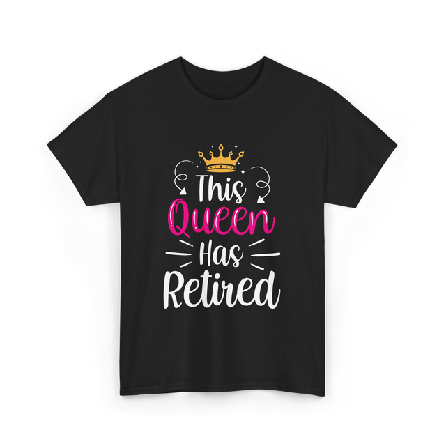 This Queen Has Retired Retirement T-Shirt - Black