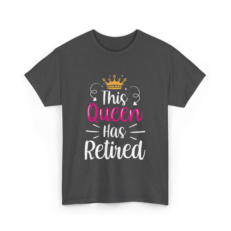 This Queen Has Retired Retirement T-Shirt - Dark Heather