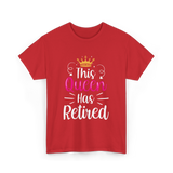 This Queen Has Retired Retirement T-Shirt - Red