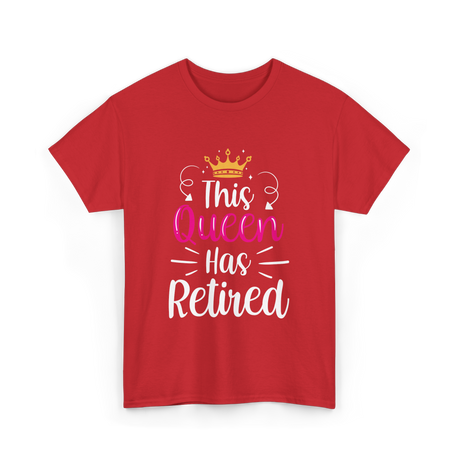 This Queen Has Retired Retirement T-Shirt - Red