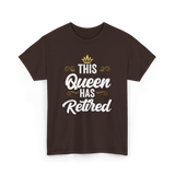 This Queen Has Retired Retirement T-Shirt - Dark Chocolate