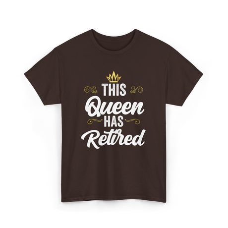 This Queen Has Retired Retirement T-Shirt - Dark Chocolate