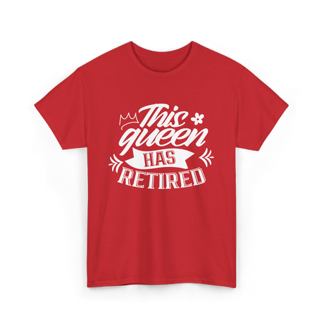 This Queen Has Retired Retirement T-Shirt - Red