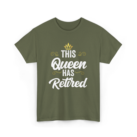 This Queen Has Retired Retirement T-Shirt - Military Green