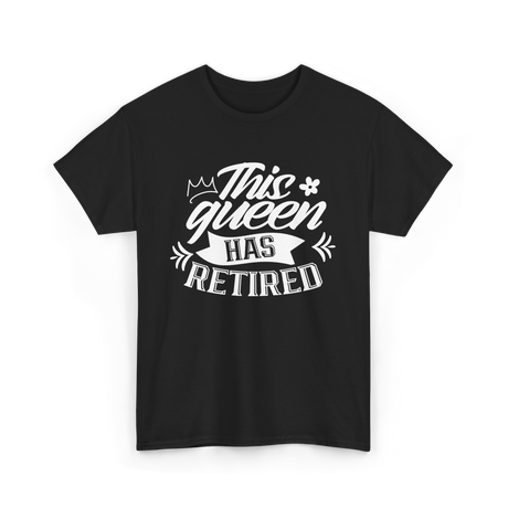 This Queen Has Retired Retirement T-Shirt - Black