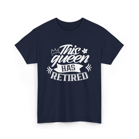 This Queen Has Retired Retirement T-Shirt - Navy