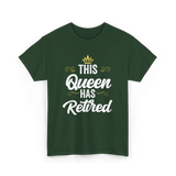 This Queen Has Retired Retirement T-Shirt - Forest Green