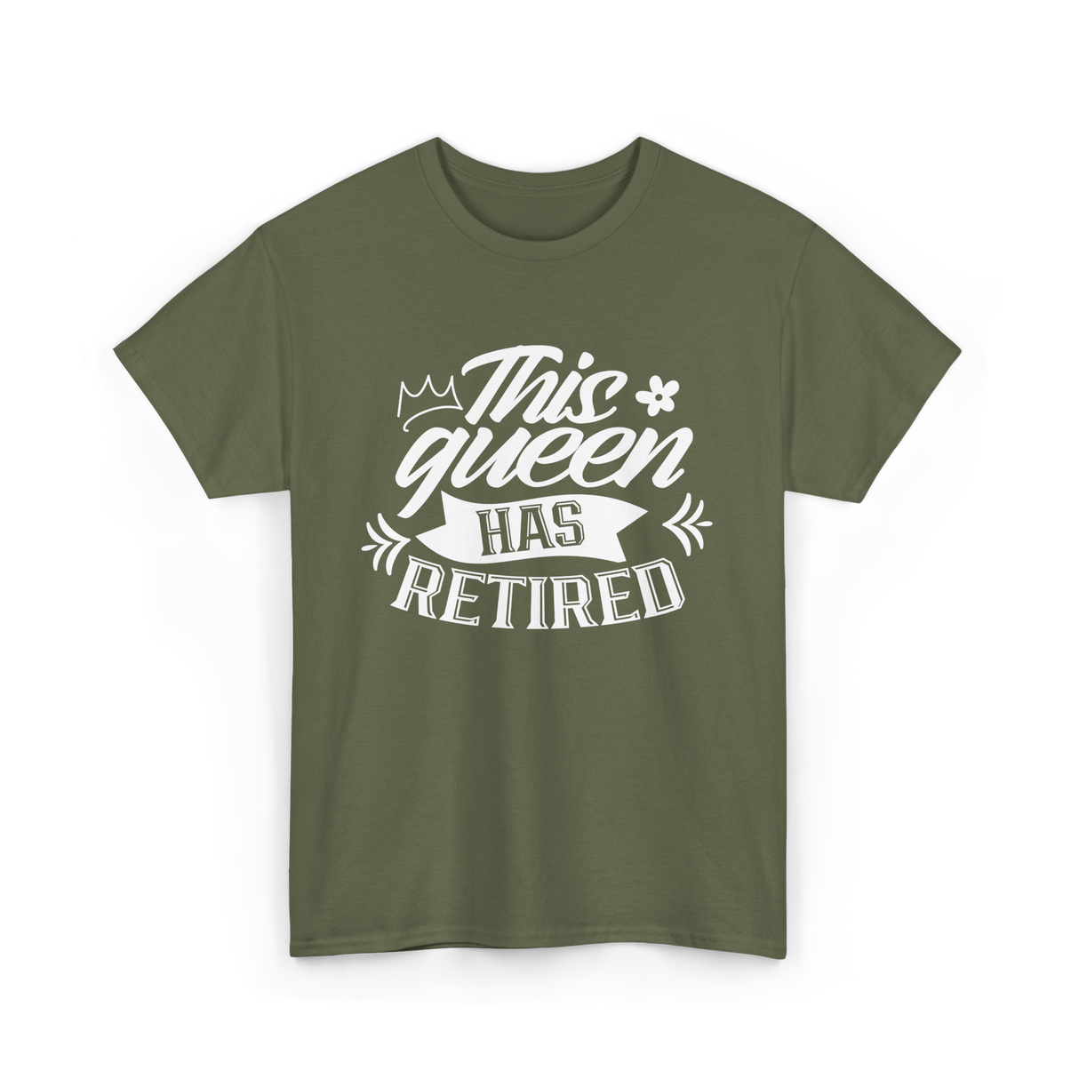 This Queen Has Retired Retirement T-Shirt - Military Green