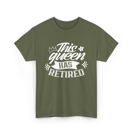 This Queen Has Retired Retirement T-Shirt - Military Green