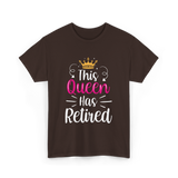 This Queen Has Retired Retirement T-Shirt - Dark Chocolate