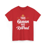 This Queen Has Retired Retirement T-Shirt - Red