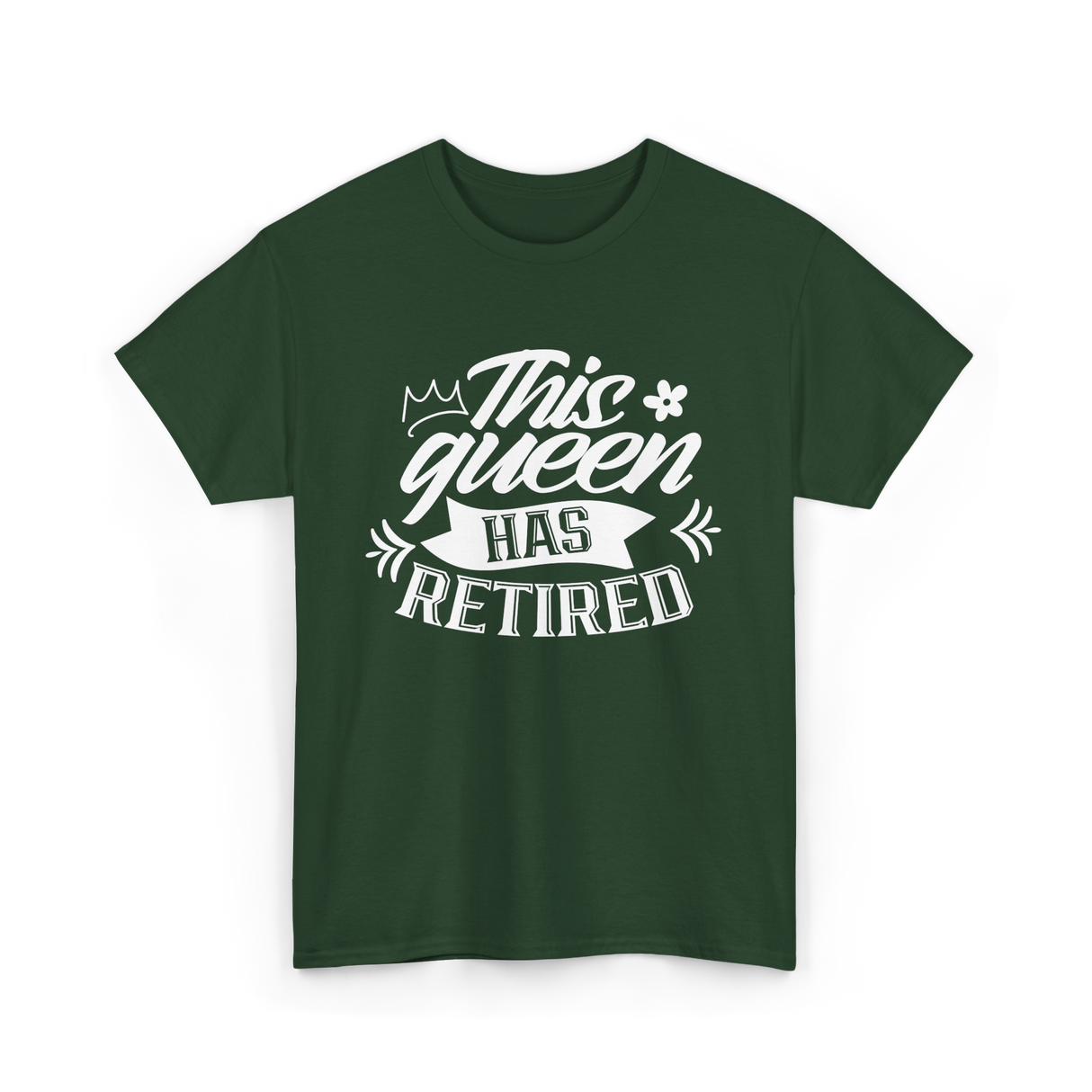 This Queen Has Retired Retirement T-Shirt - Forest Green