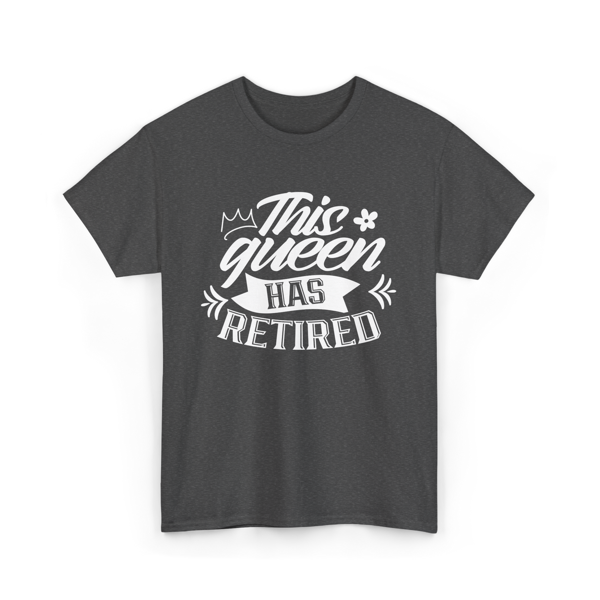 This Queen Has Retired Retirement T-Shirt - Dark Heather