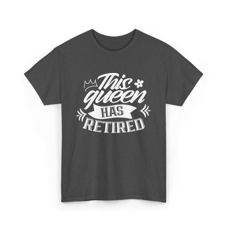 This Queen Has Retired Retirement T-Shirt - Dark Heather