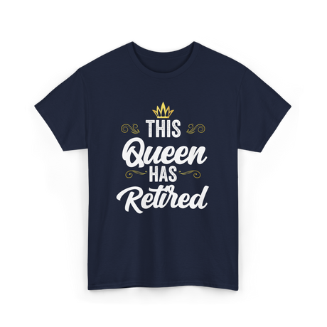 This Queen Has Retired Retirement T-Shirt - Navy