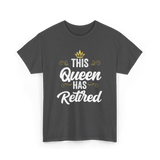 This Queen Has Retired Retirement T-Shirt - Dark Heather