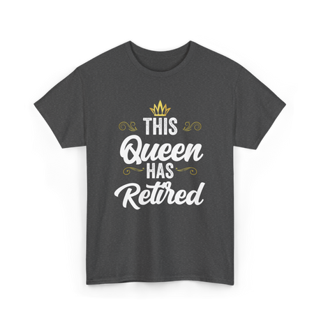 This Queen Has Retired Retirement T-Shirt - Dark Heather