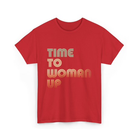 Time To Woman Up Feminism T-Shirt - Red