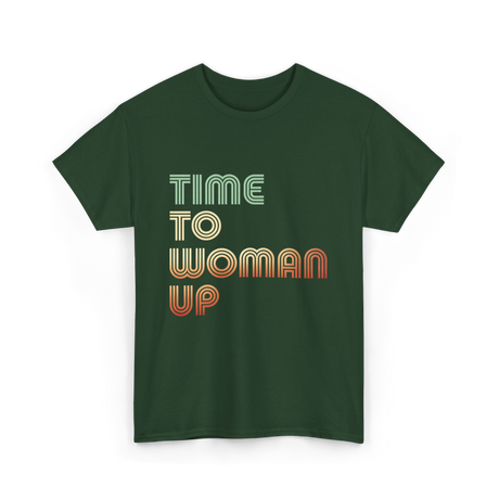 Time To Woman Up Feminism T-Shirt - Forest Green