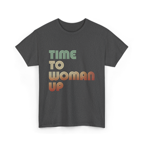 Time To Woman Up Feminism T-Shirt - Dark Heather