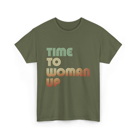 Time To Woman Up Feminism T-Shirt - Military Green