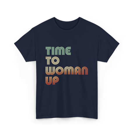 Time To Woman Up Feminism T-Shirt - Navy