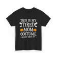 Tired Mom Costume Halloween T-Shirt - Black