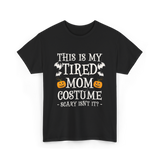 Tired Mom Costume Halloween T-Shirt - Black