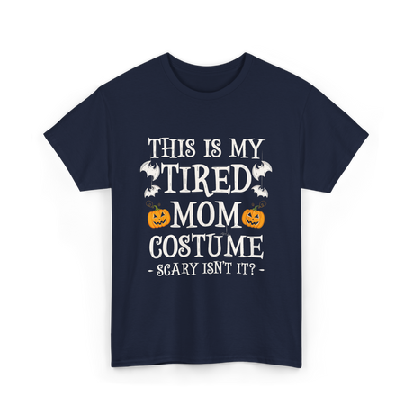 Tired Mom Costume Halloween T-Shirt - Navy