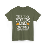 Tired Mom Costume Halloween T-Shirt - Military Green