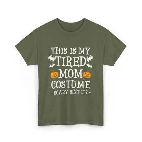 Tired Mom Costume Halloween T-Shirt - Military Green