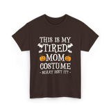 Tired Mom Costume Halloween T-Shirt - Dark Chocolate