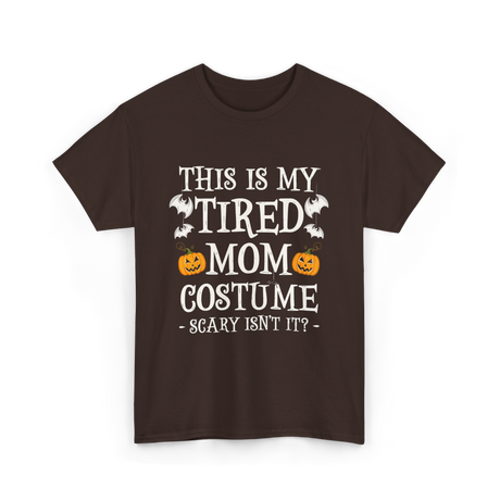 Tired Mom Costume Halloween T-Shirt - Dark Chocolate