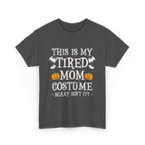 Tired Mom Costume Halloween T-Shirt - Dark Heather