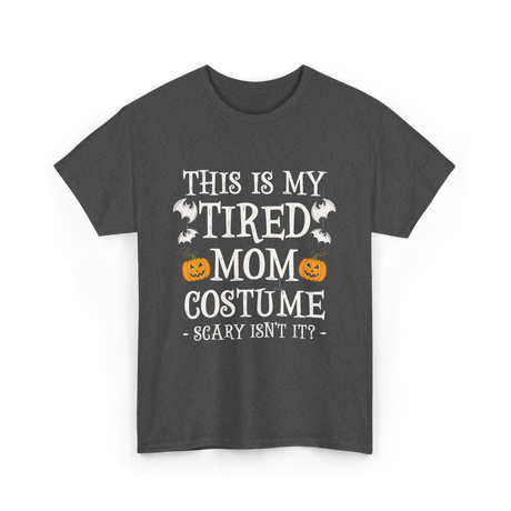 Tired Mom Costume Halloween T-Shirt - Dark Heather