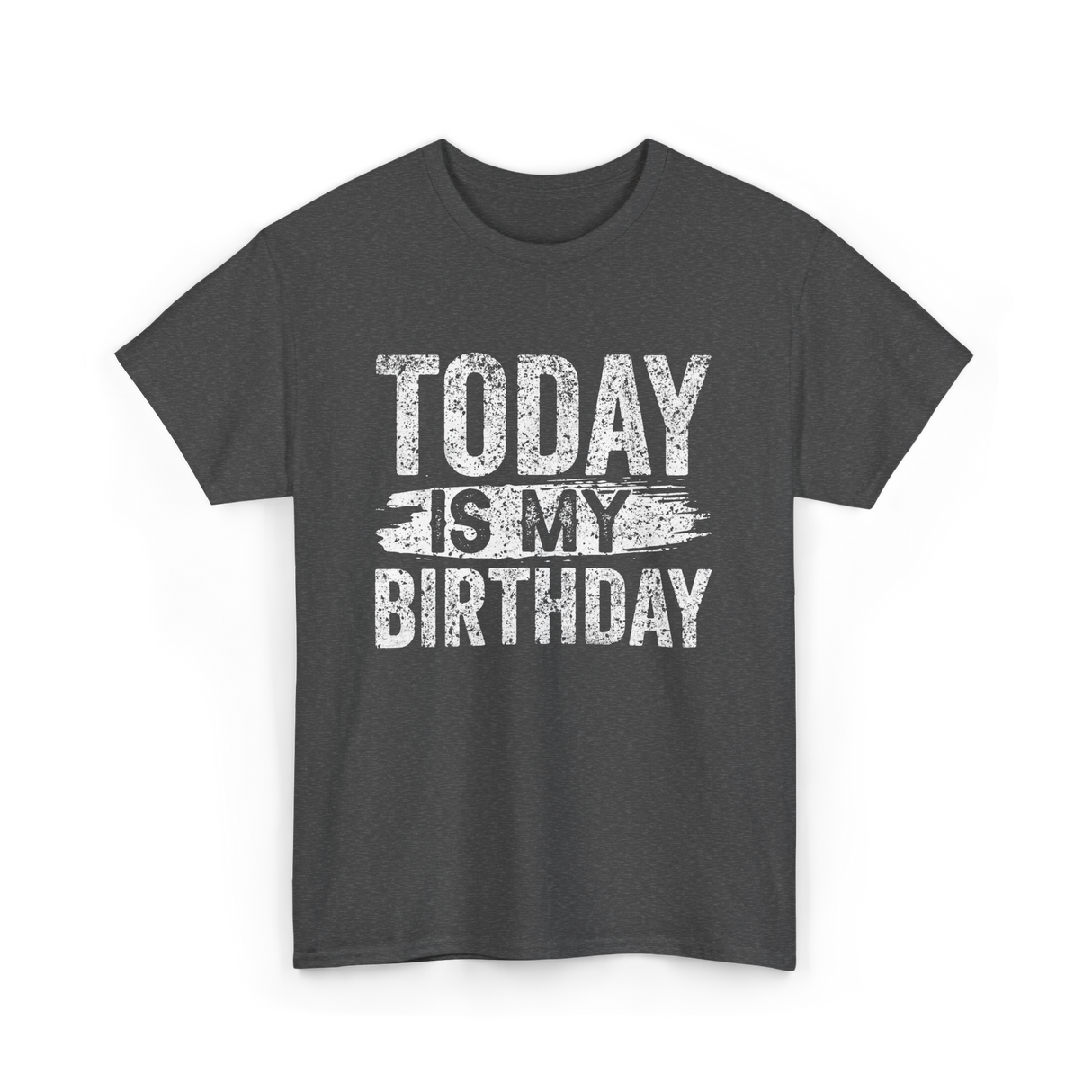 Today Is My Birthday Celebration T-Shirt - Dark Heather