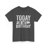 Today Is My Birthday Celebration T-Shirt - Dark Heather