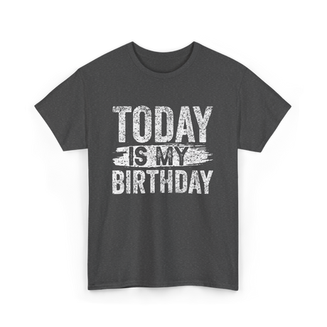 Today Is My Birthday Celebration T-Shirt - Dark Heather