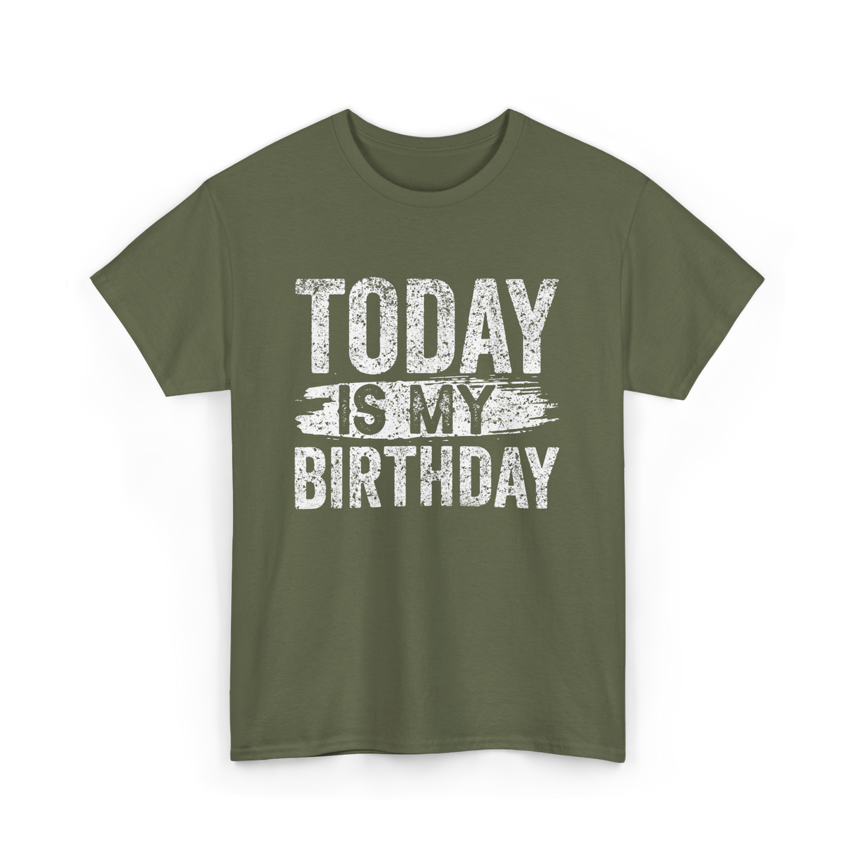 Today Is My Birthday Celebration T-Shirt - Military Green