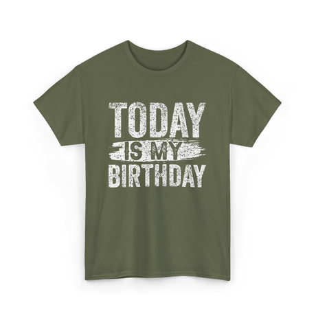 Today Is My Birthday Celebration T-Shirt - Military Green