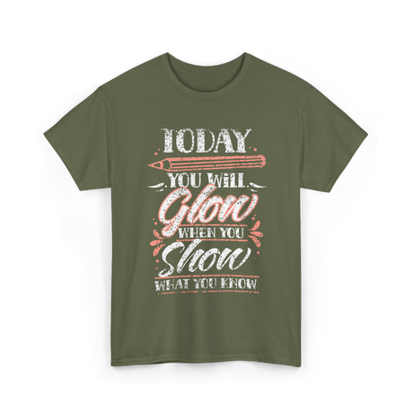 Today You Will Glow Test Day T-Shirt - Military Green